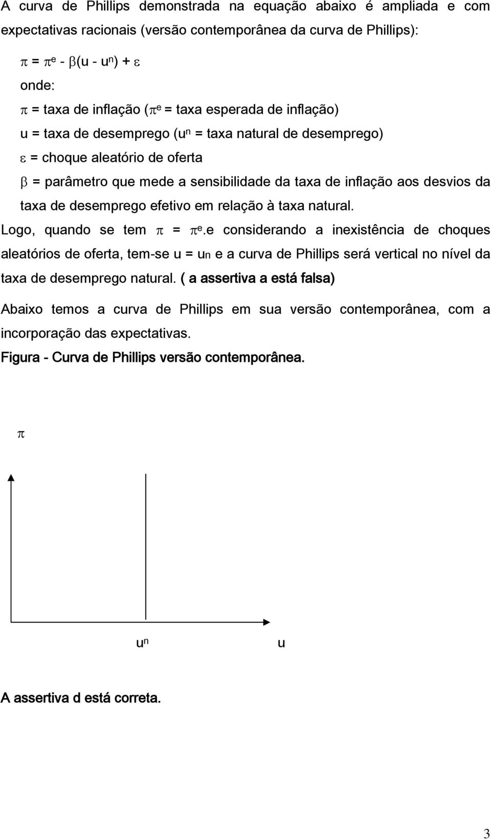 desemprego efetivo em relação à taxa natural. Logo, quando se tem π = π e.