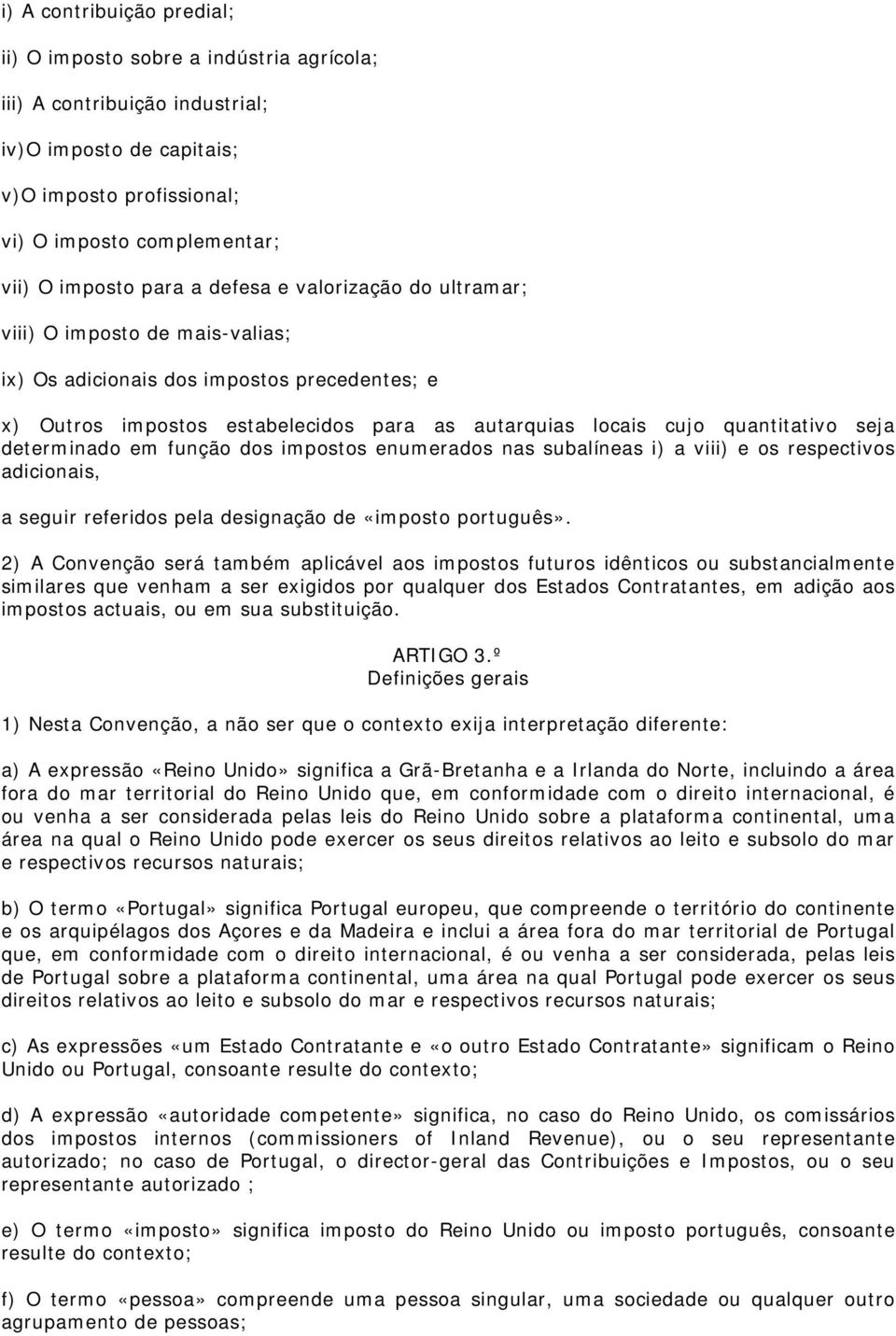 seja determinado em função dos impostos enumerados nas subalíneas i) a viii) e os respectivos adicionais, a seguir referidos pela designação de «imposto português».