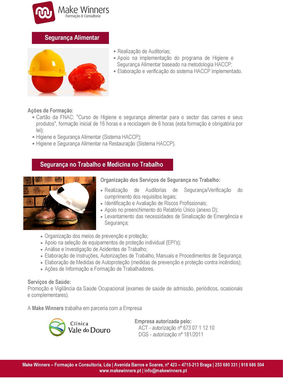 obrigatória por lei); Higiene e Segurança Alimentar (Sistema HACCP); Higiene e Segurança Alimentar na Restauração (Sistema HACCP).