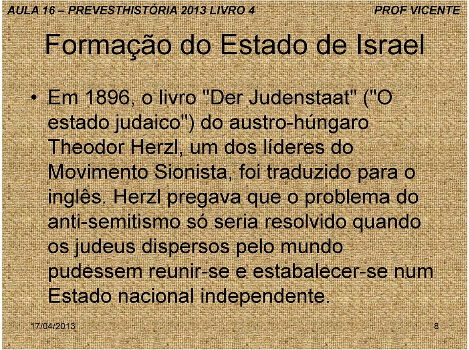 Herzl pregava que o problema do anti-semitismo só seria resolvido quando os judeus