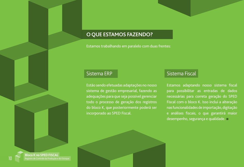 para que seja possível gerenciar todo o processo de geração dos registros do bloco K, que posteriormente poderá ser incorporado ao SPED Fiscal.