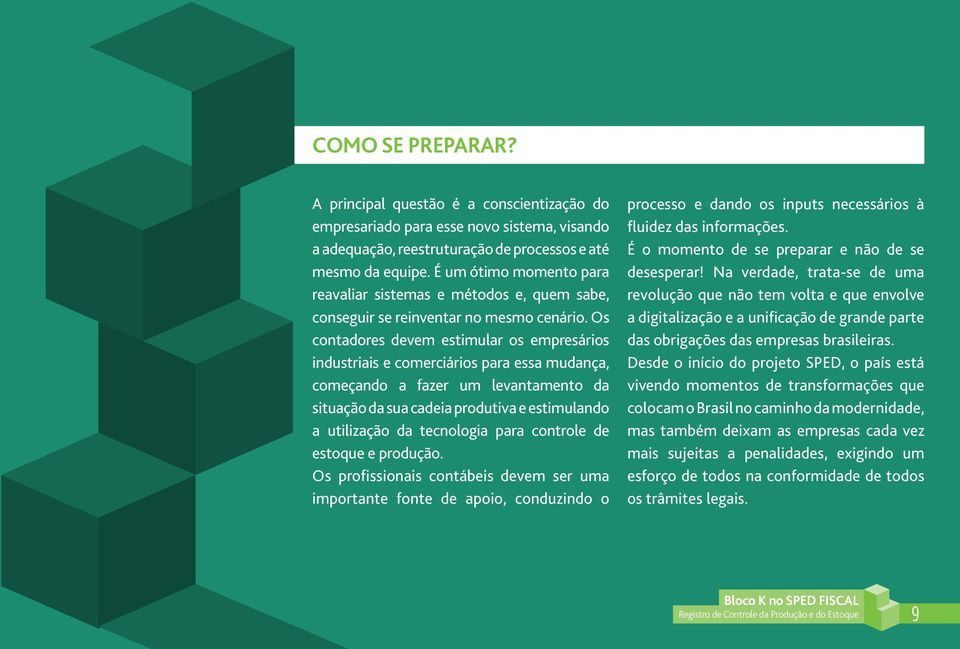 Os contadores devem estimular os empresários industriais e comerciários para essa mudança, começando a fazer um levantamento da situação da sua cadeia produtiva e estimulando a utilização da