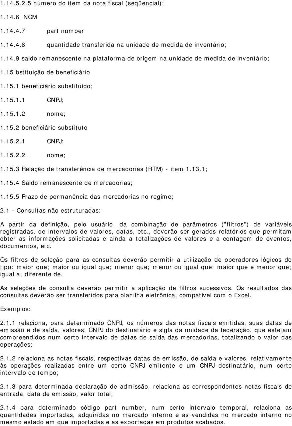 13.1; 1.15.4 Saldo remanescente de mercadorias; 1.15.5 Prazo de permanência das mercadorias no regime; 2.