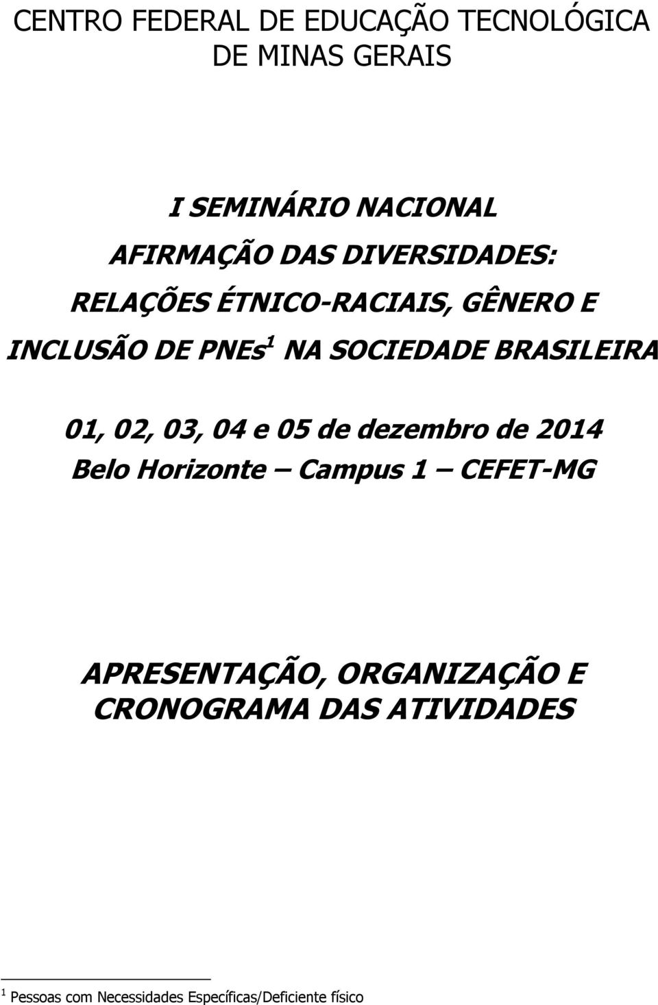 01, 02, 03, 04 e 05 de dezembro de 2014 Belo Horizonte Campus 1 CEFET-MG APRESENTAÇÃO,