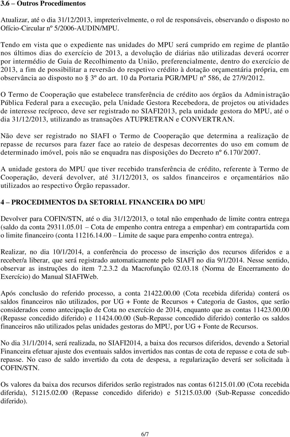 Guia de Recolhimento da União, preferencialmente, dentro do exercício de 2013, a fim de possibilitar a reversão do respetivo crédito à dotação orçamentária própria, em observância ao disposto no 3º