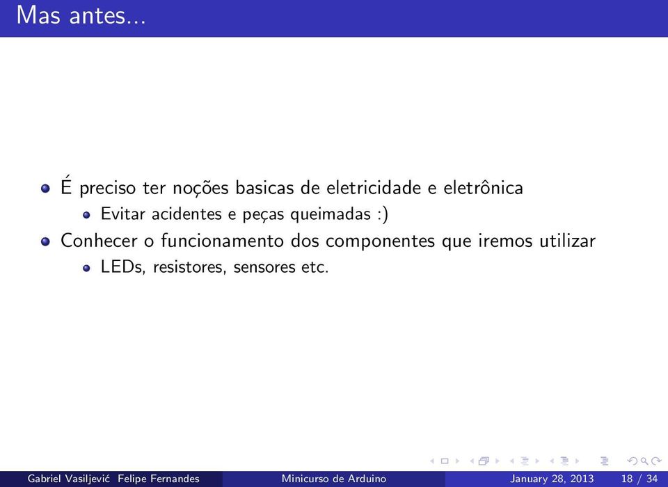 acidentes e peças queimadas :) Conhecer o funcionamento dos