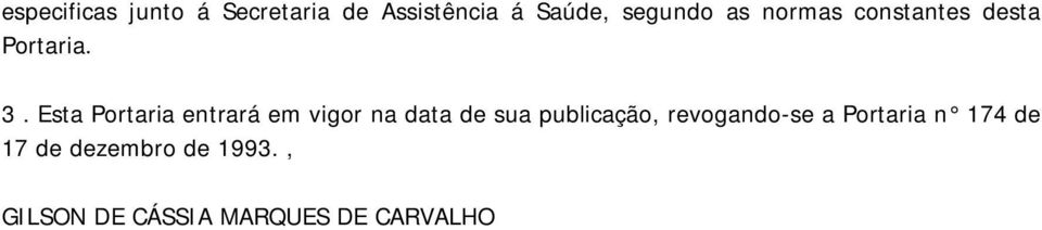 Esta Portaria entrará em vigor na data de sua publicação,