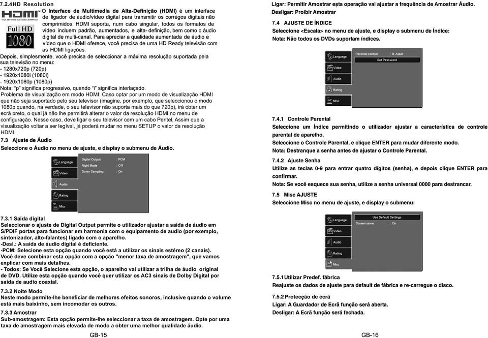 Nesse caso, deve ligar o seu televisor com um cabo Peritel. Assim que a visualização voltar a ser legível, já poderá mudar no menu SETUP o valor da resolução HDMI..3.