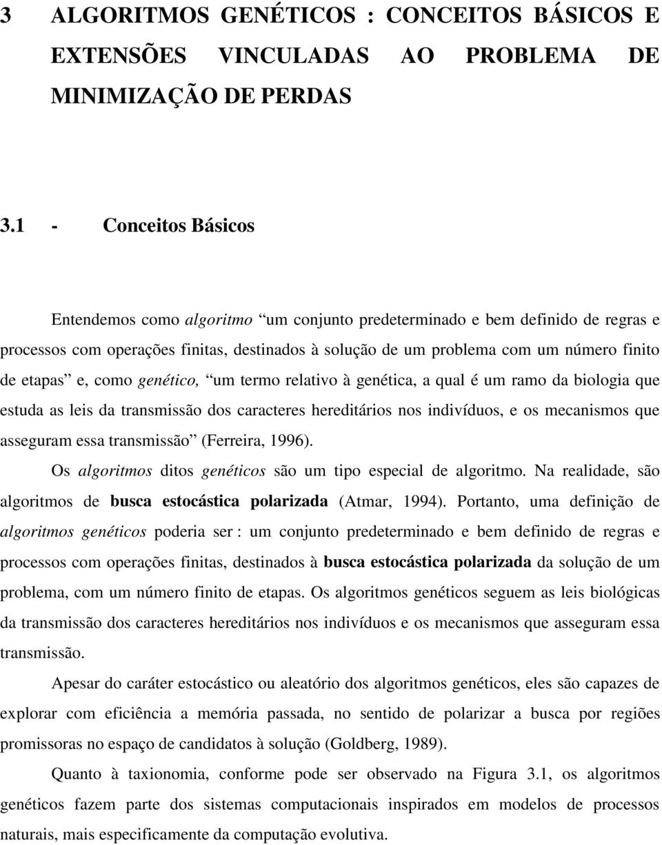 etapas e, como genético, um termo relativo à genética, a qual é um ramo da biologia que estuda as leis da transmissão dos caracteres hereditários nos indivíduos, e os mecanismos que asseguram essa