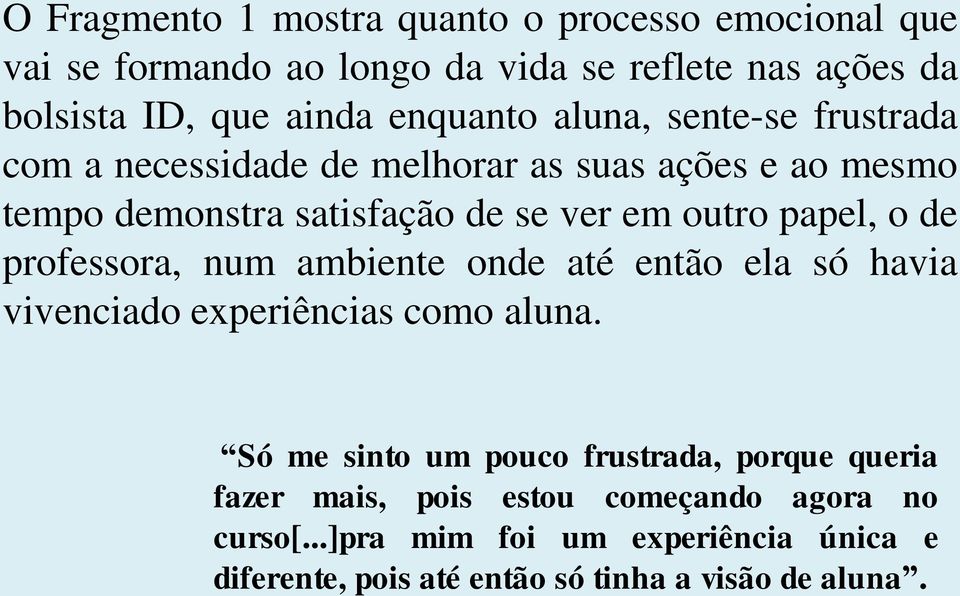 papel, o de professora, num ambiente onde até então ela só havia vivenciado experiências como aluna.