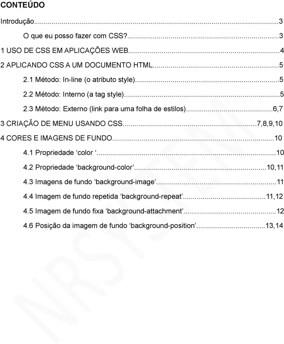 ..6,7 3 CRIAÇÃO DE MENU USANDO CSS...7,8,9,10 4 CORES E IMAGENS DE FUNDO...10 4.1 Propriedade color...10 4.2 Propriedade background-color...10,11 4.