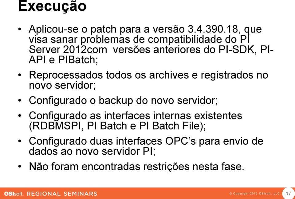 Reprocessados todos os archives e registrados no novo servidor; Configurado o backup do novo servidor; Configurado as