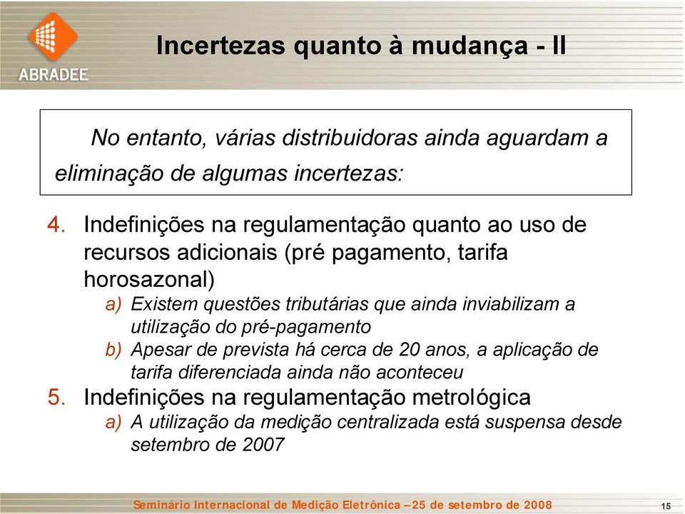 inviabilizam a utilização do pré-pagamento b) Apesar de prevista há cerca de 20 anos, a aplicação de tarifa diferenciada ainda não aconteceu 5.