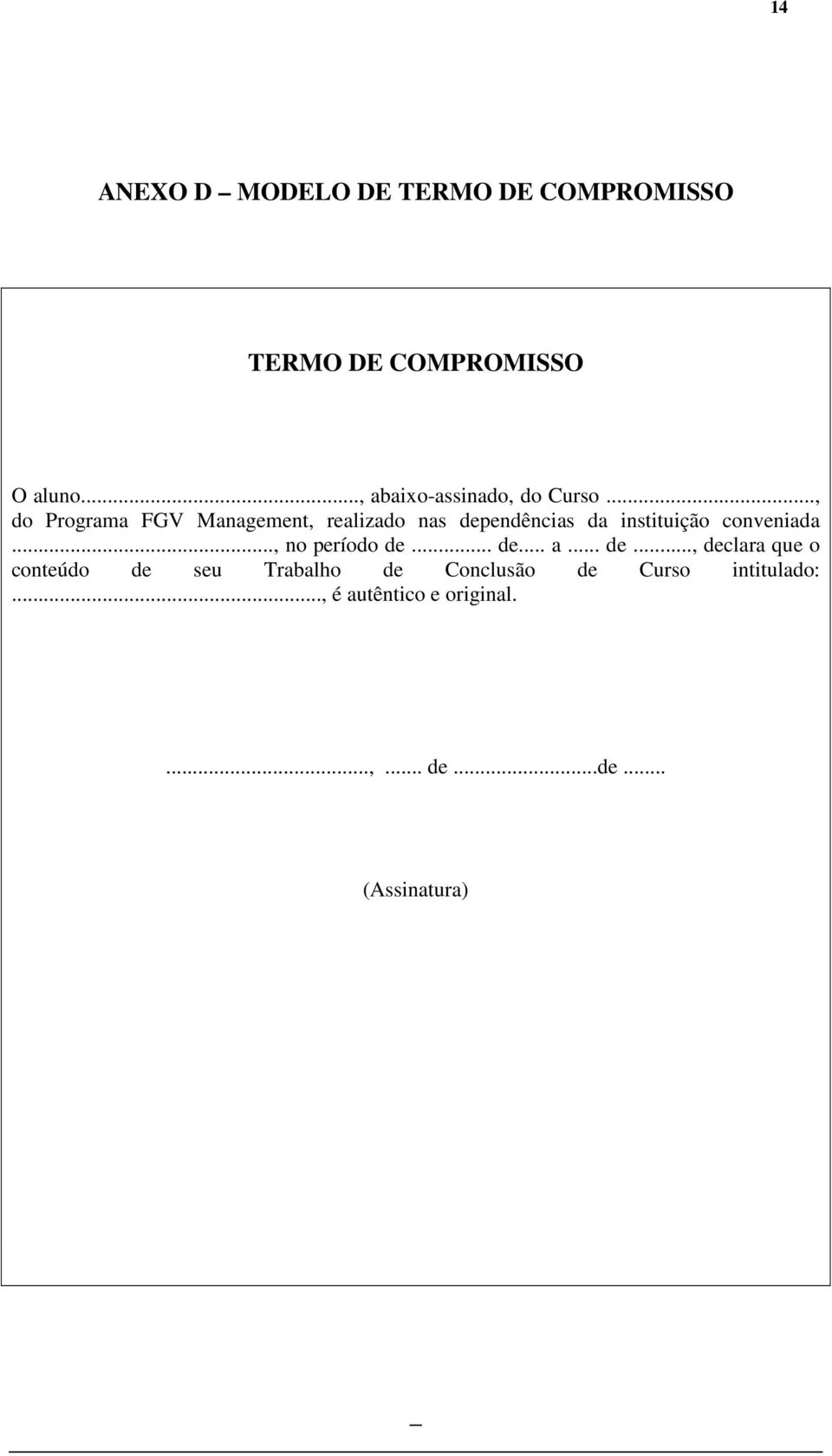 .., do Programa FGV Management, realizado nas dependências da instituição conveniada.