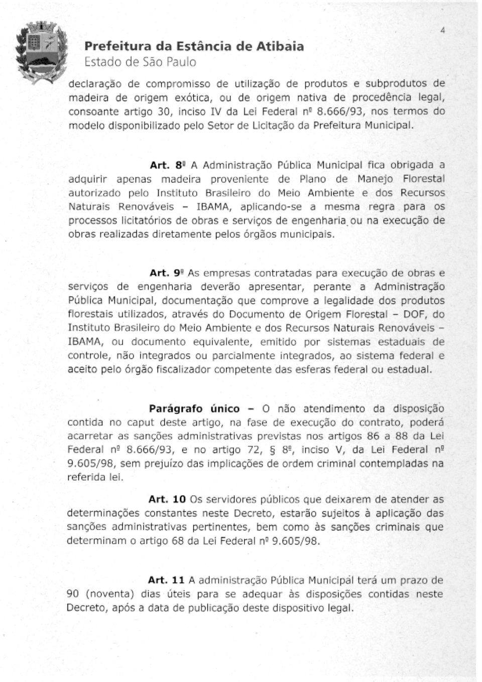 8 g A Administracao Pali Municipal fica obrigada a adquirir apenas madeira proveniente de Plano de Manejo Florestal autori/ado pelo Institute Brasileiro do Meio Ambiente e dos Recursos Naturais