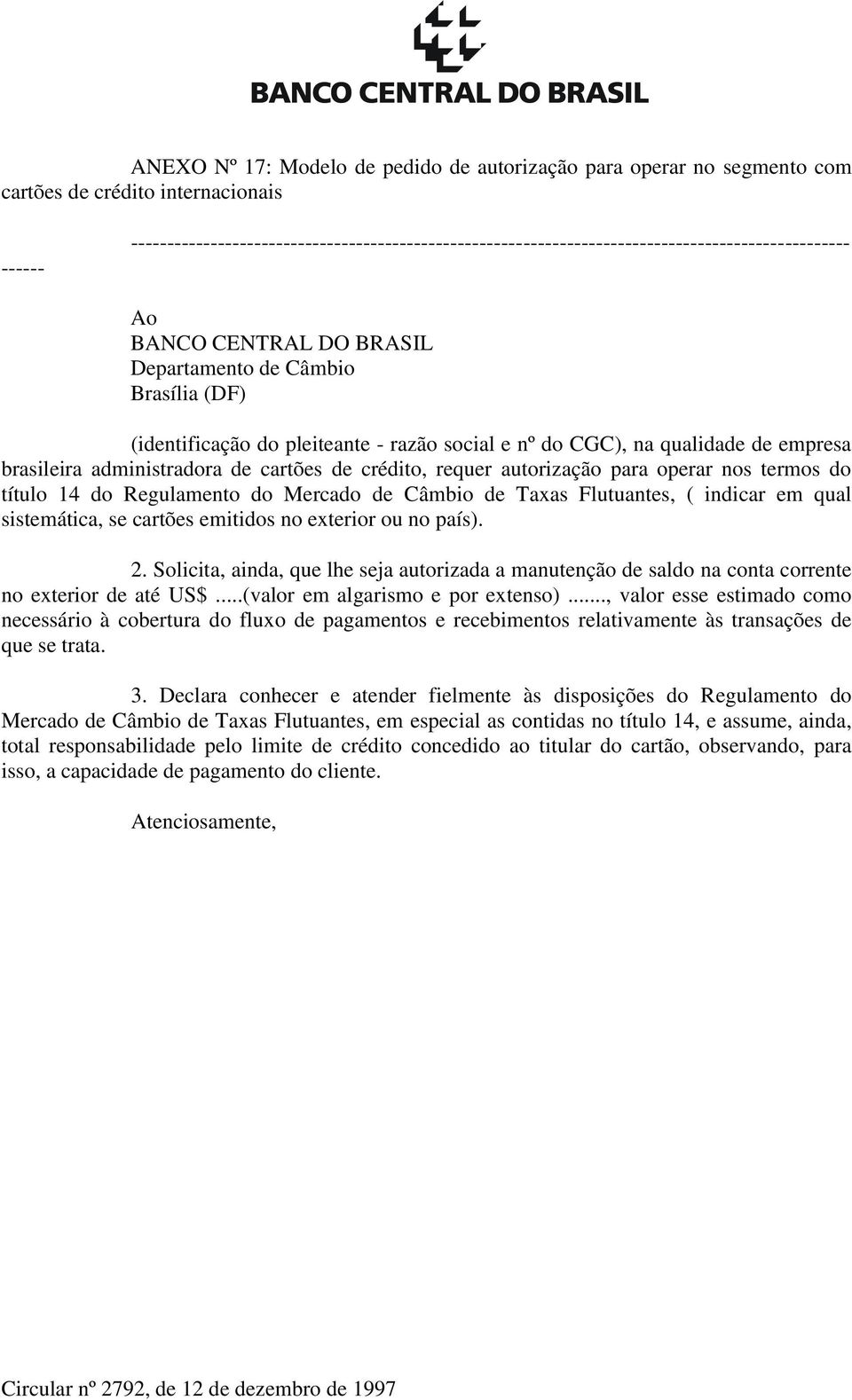 razão social e nº do CGC), na qualidade de empresa brasileira administradora de cartões de crédito, requer autorização para operar nos termos do título 14 do Regulamento do Mercado de Câmbio de Taxas