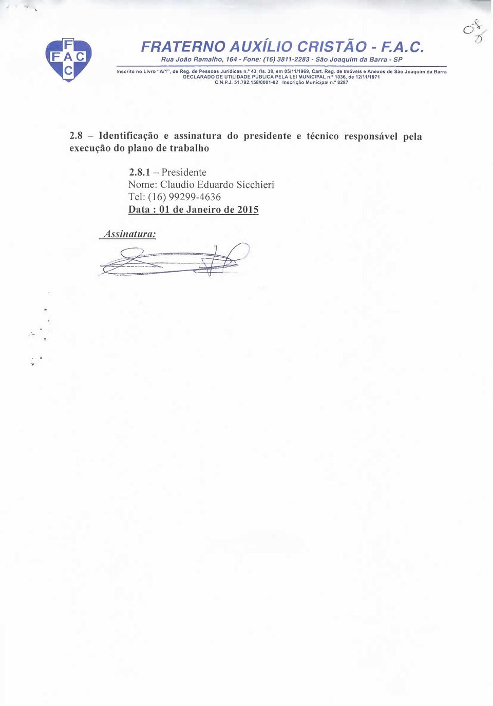 de Imóveis e Anexos de São Joaquim da Barra DECLARADO DE UTILIDADE PÚBLICA PELA LEI MUNICIPAL n." 1036, de 12/11/1971 C.N.P.J. 51.792.