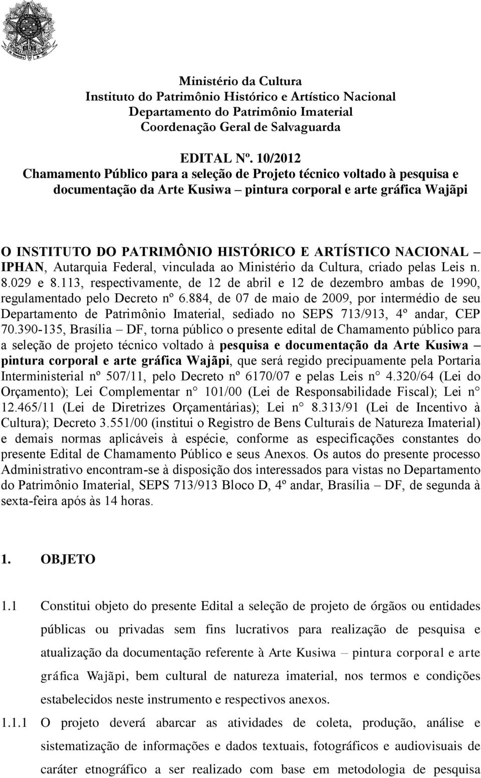 NACIONAL IPHAN, Autarquia Federal, vinculada ao Ministério da Cultura, criado pelas Leis n. 8.029 e 8.