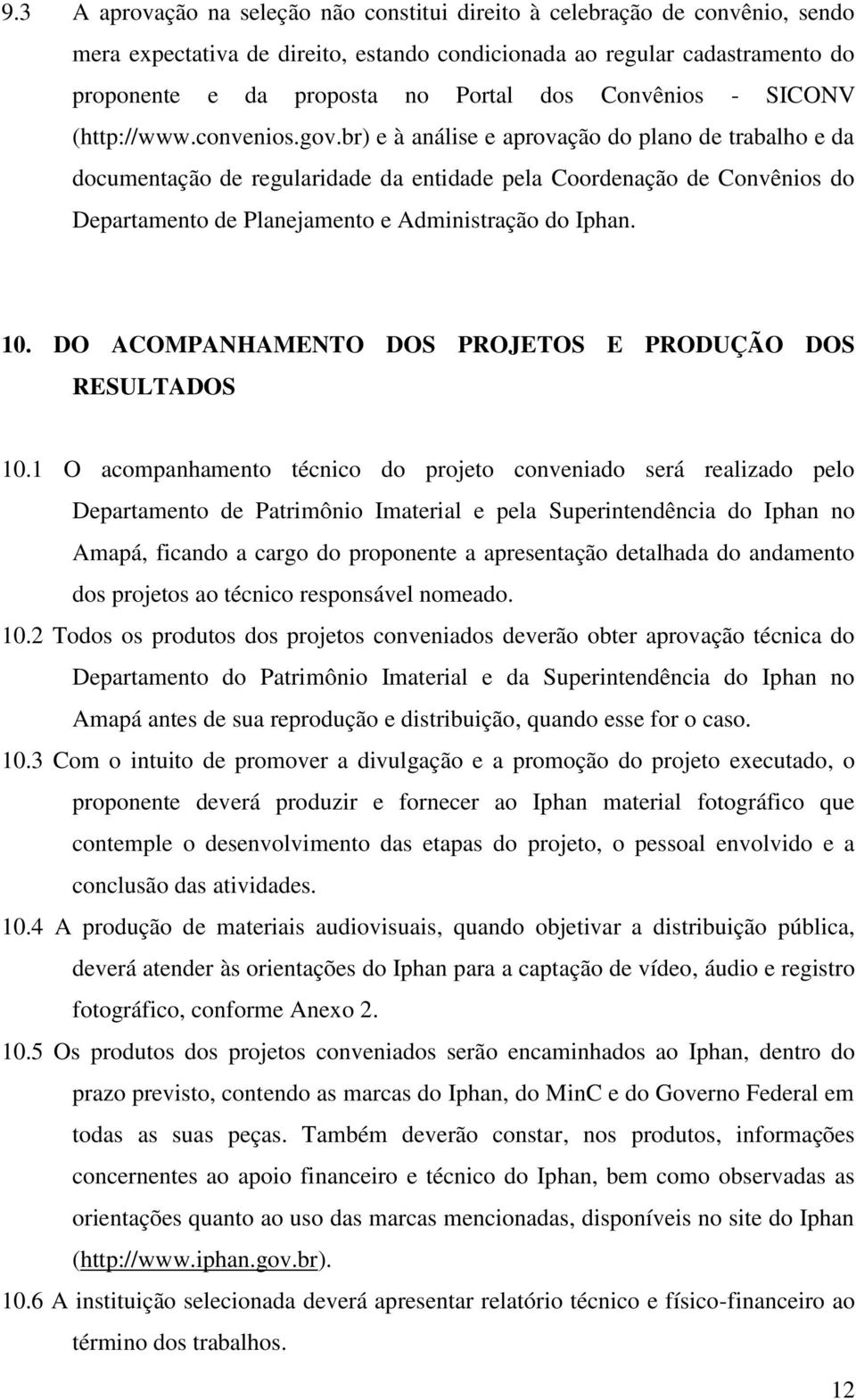 br) e à análise e aprovação do plano de trabalho e da documentação de regularidade da entidade pela Coordenação de Convênios do Departamento de Planejamento e Administração do Iphan. 10.