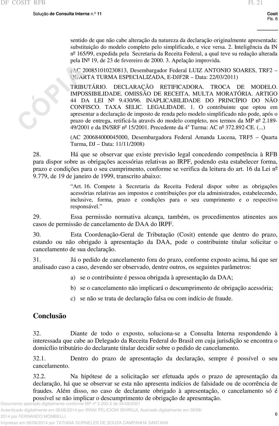 IMPOSSIBILIDADE. OMISSÃO DE RECEITA. MULTA MORATÓRIA. ARTIGO 44 DA LEI Nº 9.430/96. INAPLICABILIDADE DO PRINCÍPIO DO NÃO CONFISCO. TAXA SELIC. LEGALIDADE. 1.