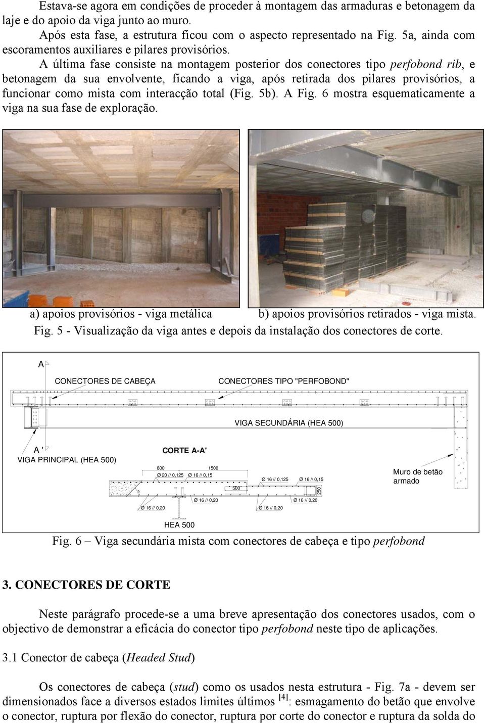 A última fase consiste na montagem posterior dos conectores tipo perfobond rib, e betonagem da sua envolvente, ficando a viga, após retirada dos pilares provisórios, a funcionar como mista com