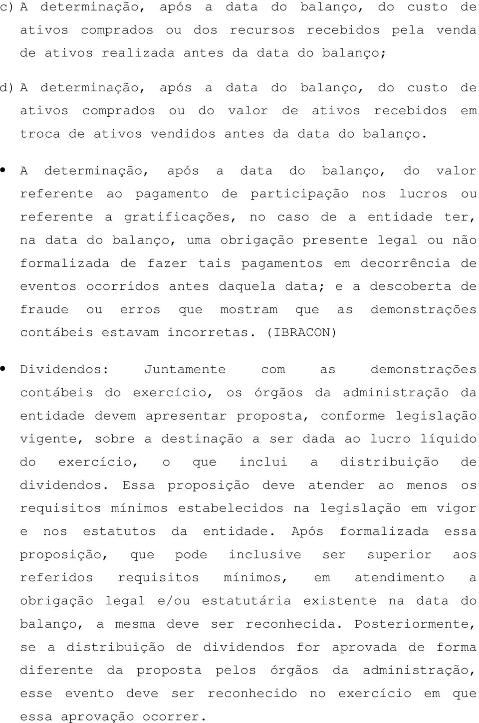 A determinação, após a data do balanço, do valor referente ao pagamento de participação nos lucros ou referente a gratificações, no caso de a entidade ter, na data do balanço, uma obrigação presente