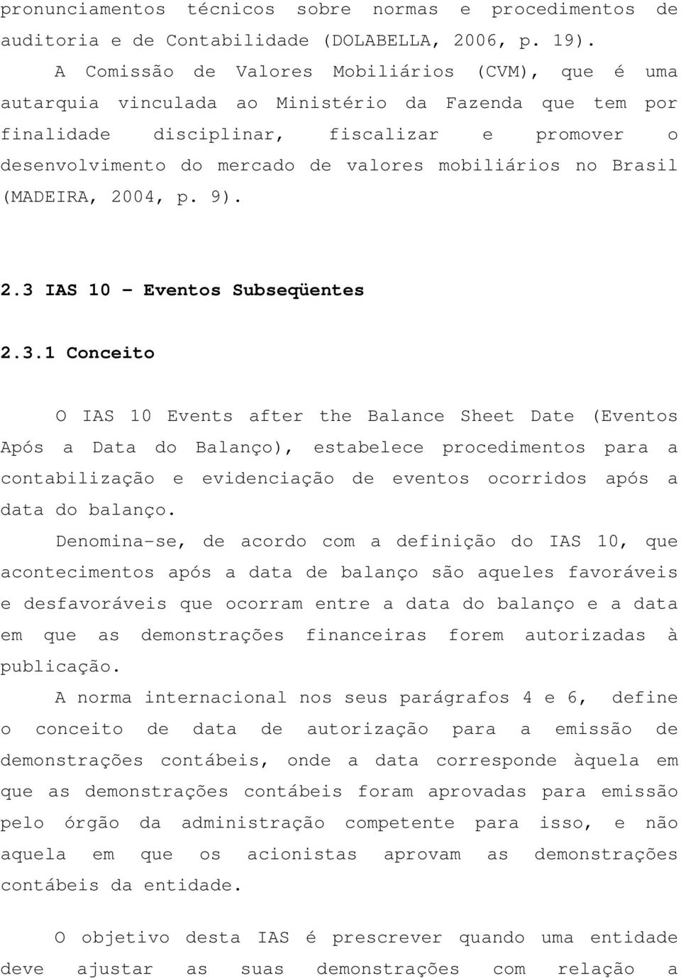 mobiliários no Brasil (MADEIRA, 2004, p. 9). 2.3 