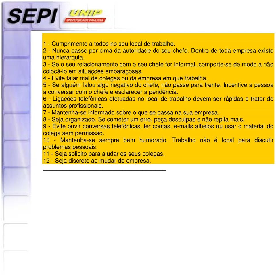 5 - Se alguém falou algo negativo do chefe, não passe para frente. Incentive a pessoa a conversar com o chefe e esclarecer a pendência.