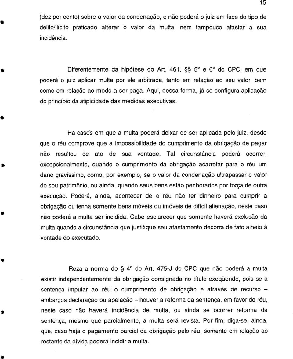 s Há cass m qu a multa pdrá dixar d sr aplicada pl juiz, dsd qu réu cmprv qu a impssibilidad d cumprimnt da brigaçã d pagar nã rsultu d at d sua vntad.