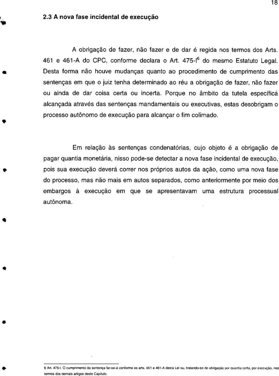 Prqu n âmbit da tutla spcíficã alcançada através das sntnças mandamntais u xcutivas, stas dsbrigam prcss autônm d xcuçã para alcançar fim climad.