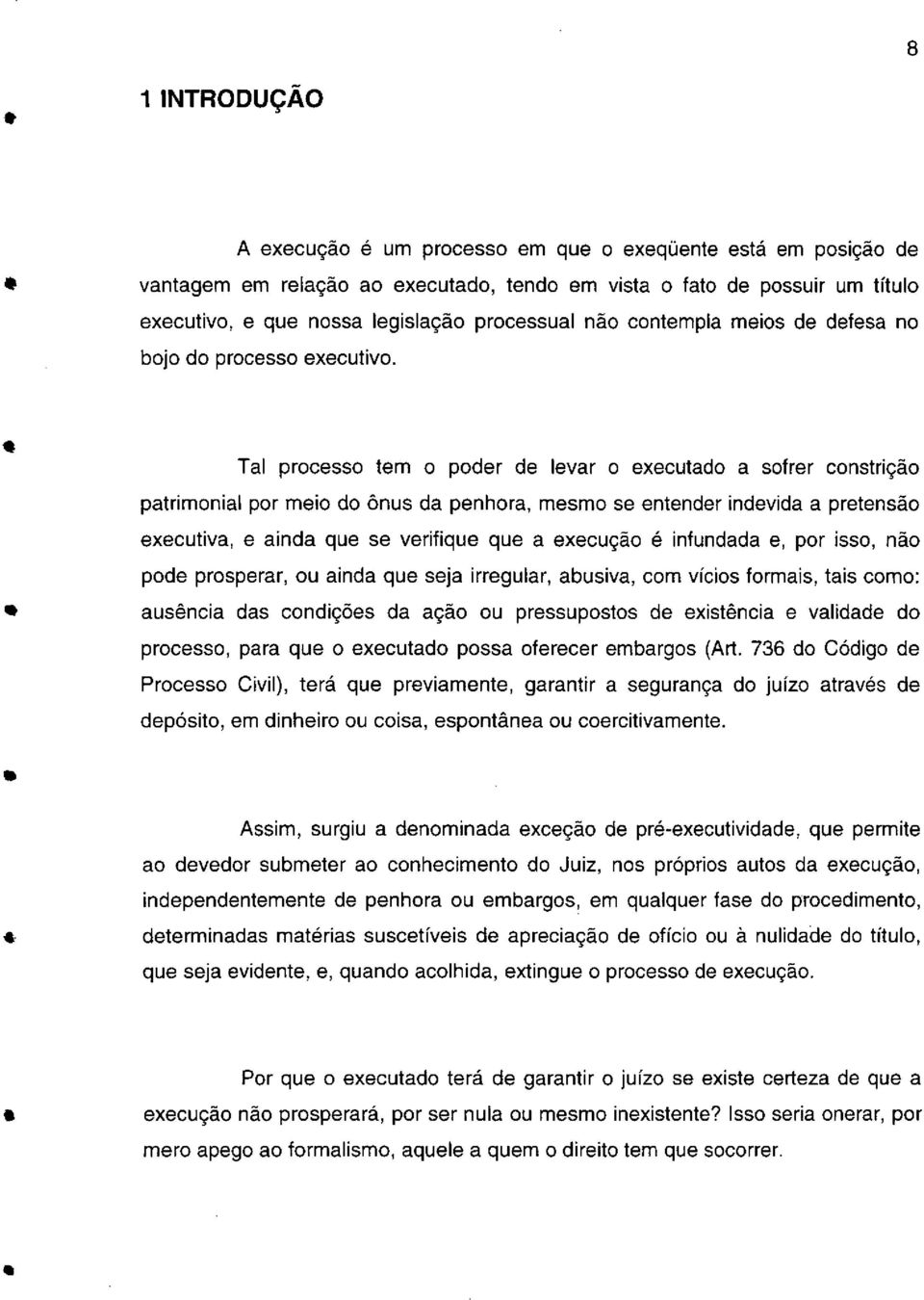 irrgular, abusiva, cm vícis frmais, tais cm: ausência das cndiçõs da açã u prssupsts d xistência validad d prcss, para qu xcutad pssa frcr mbargs (Art.