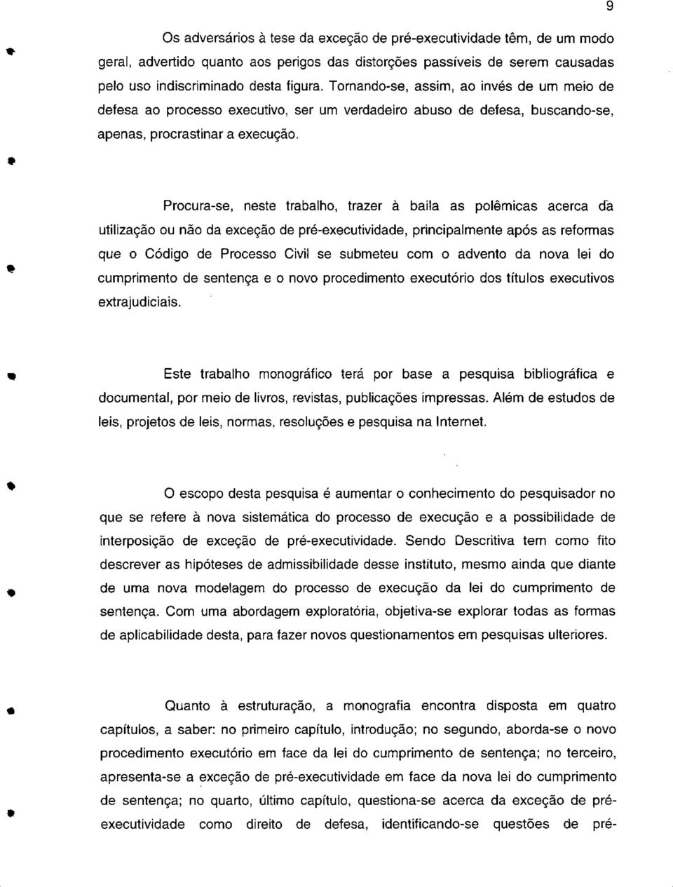 th Prcura-s, nst trabalh, trazr à baila as plêmicas acrca da utilizaçã u nã da xcçã d pré-xcutividad, principalmnt após as rfrmas qu Códig d Prcss Civil s submtu cm advnt da nva li d cumprimnt d