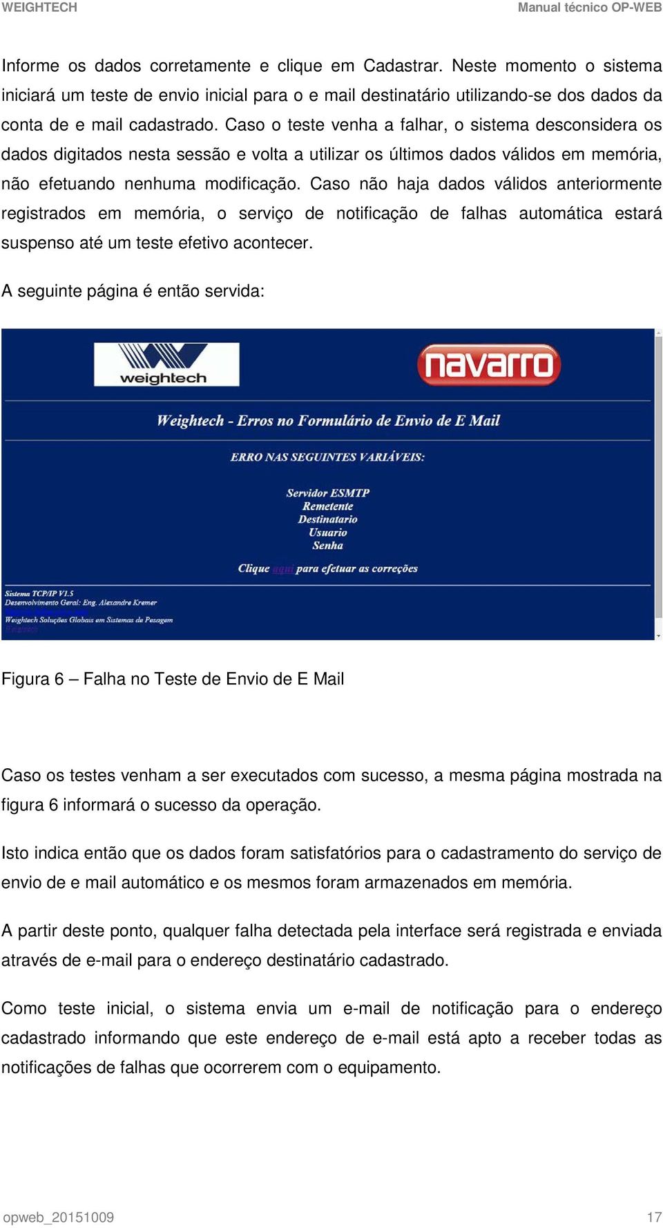 Caso não haja dados válidos anteriormente registrados em memória, o serviço de notificação de falhas automática estará suspenso até um teste efetivo acontecer.