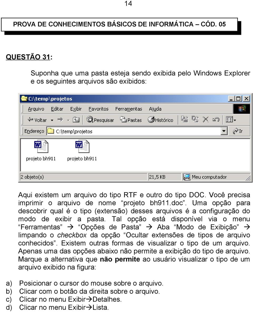 Você precisa imprimir o arquivo de nome projeto bh911.doc. Uma opção para descobrir qual é o tipo (extensão) desses arquivos é a configuração do modo de exibir a pasta.