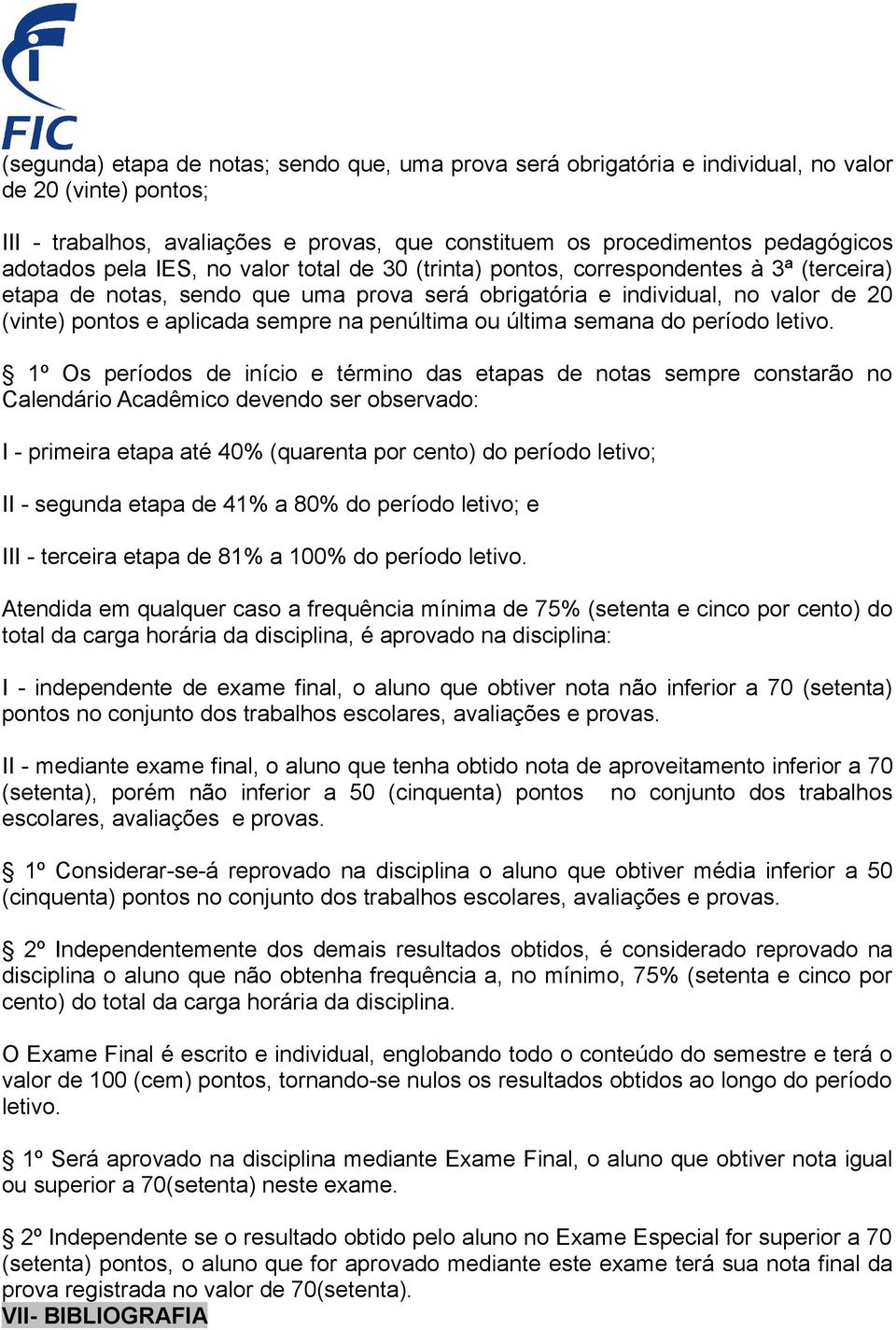 penúltima ou última semana do período letivo.