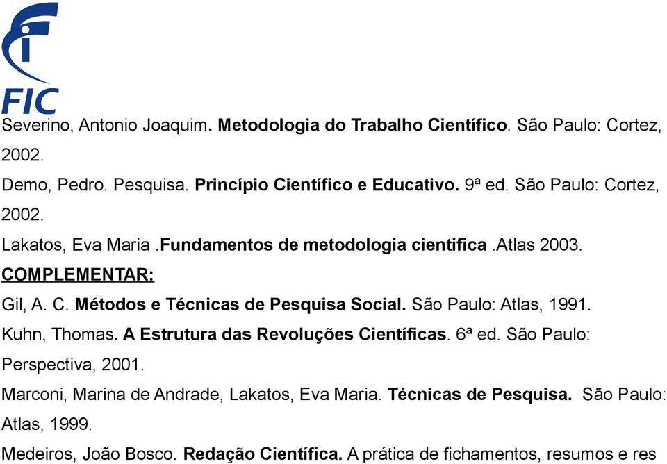 São Paulo: Atlas, 1991. Kuhn, Thomas. A Estrutura das Revoluções Científicas. 6ª ed. São Paulo: Perspectiva, 2001.