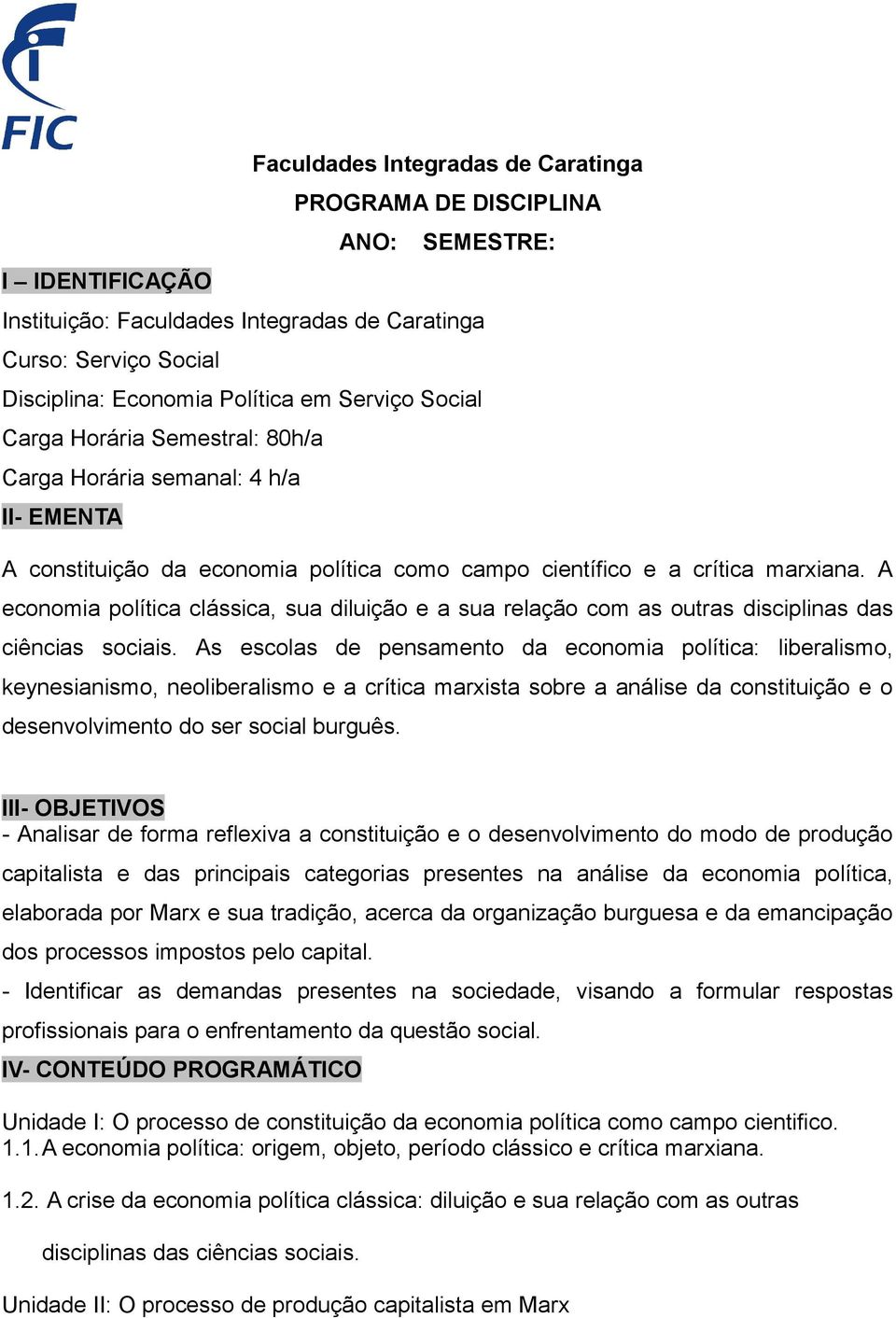 A economia política clássica, sua diluição e a sua relação com as outras disciplinas das ciências sociais.