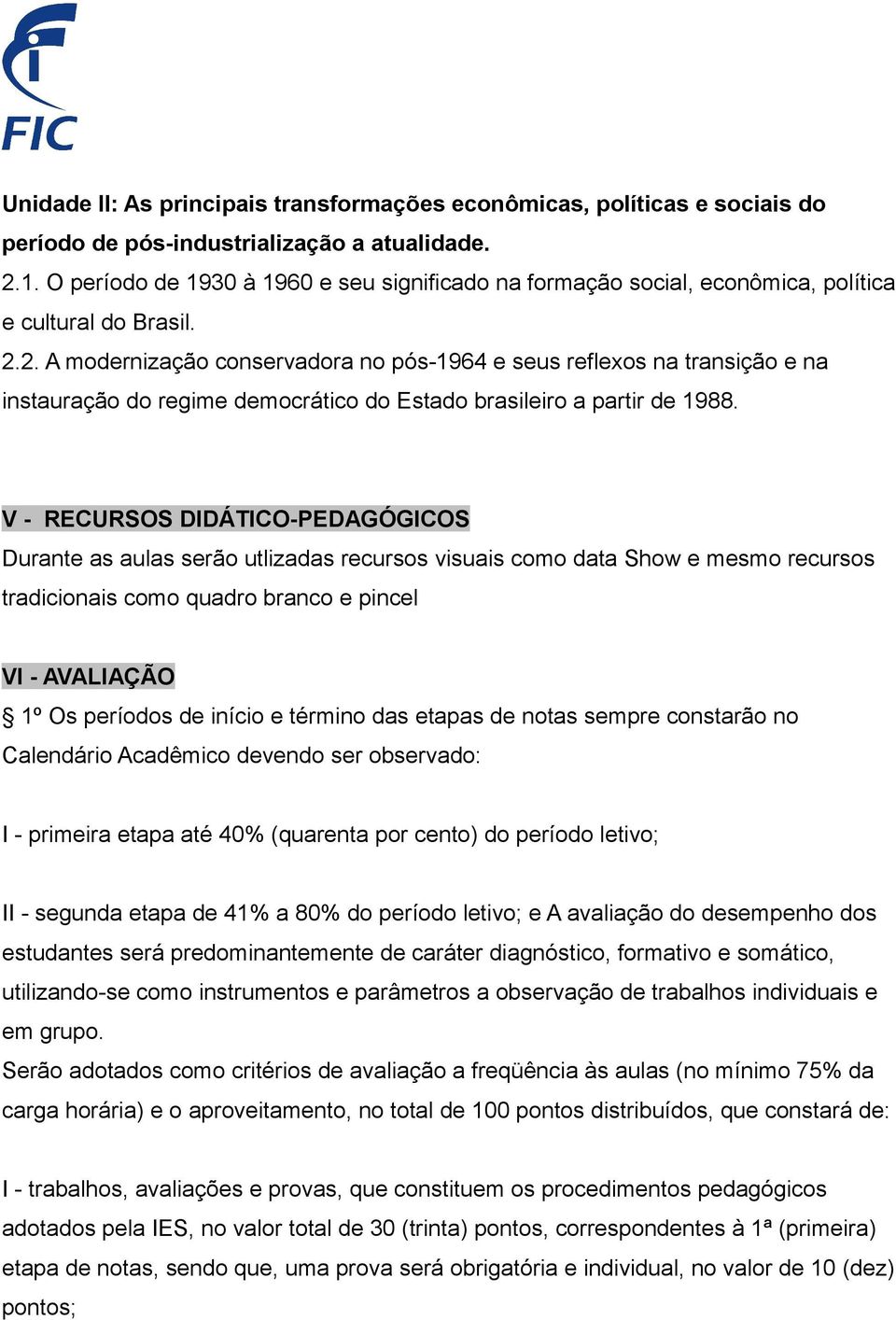 2. A modernização conservadora no pós-1964 e seus reflexos na transição e na instauração do regime democrático do Estado brasileiro a partir de 1988.