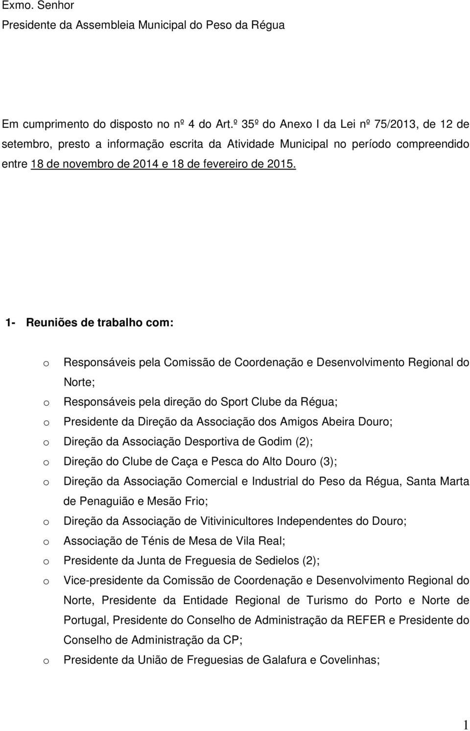 1- Reuniões de trabalh cm: Respnsáveis pela Cmissã de Crdenaçã e Desenvlviment Reginal d Nrte; Respnsáveis pela direçã d Sprt Clube da Régua; Presidente da Direçã da Assciaçã ds Amigs Abeira Dur;