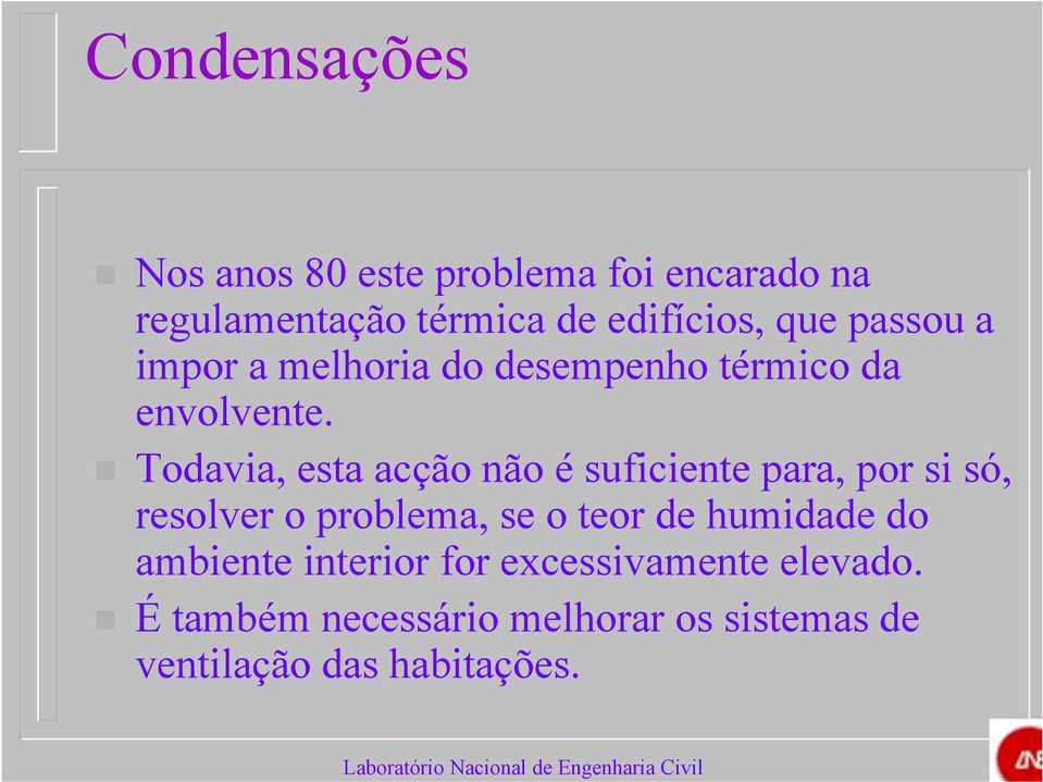 Todavia, esta acção não é suficiente para, por si só, resolver o problema, se o teor de humidade do