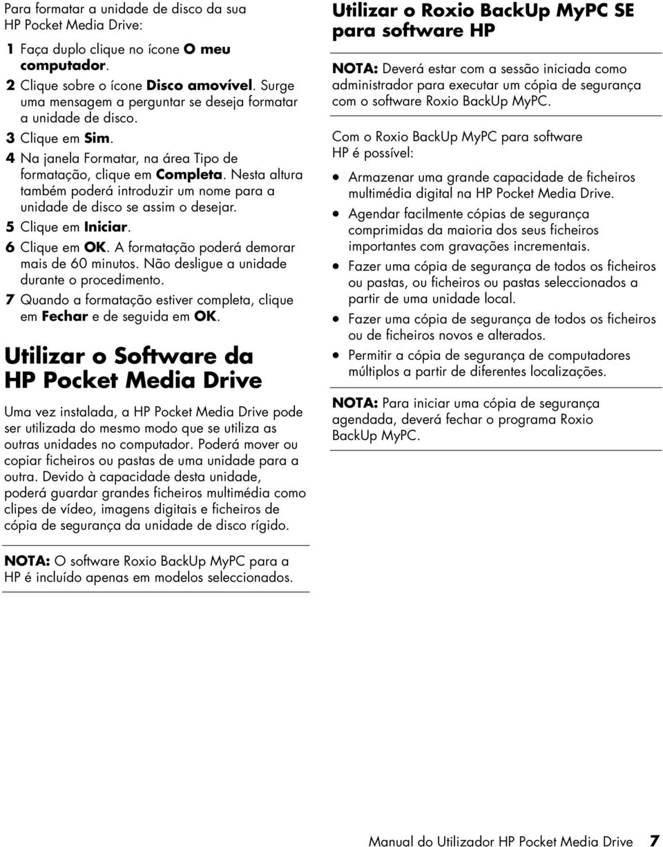 Nesta altura também poderá introduzir um nome para a unidade de disco se assim o desejar. 5 Clique em Iniciar. 6 Clique em OK. A formatação poderá demorar mais de 60 minutos.