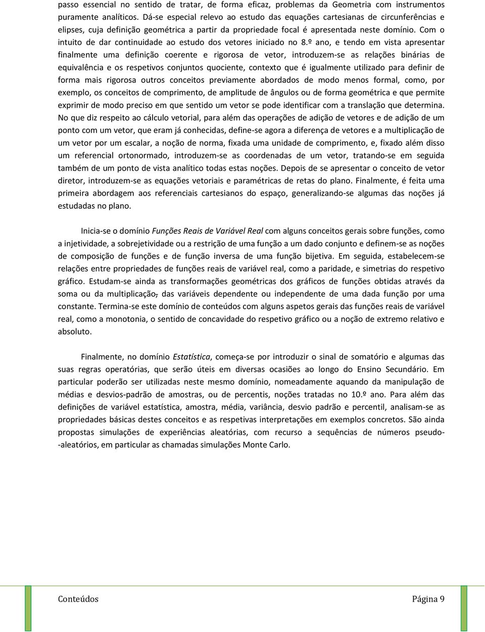 Com o intuito de dar continuidade ao estudo dos vetores iniciado no 8.