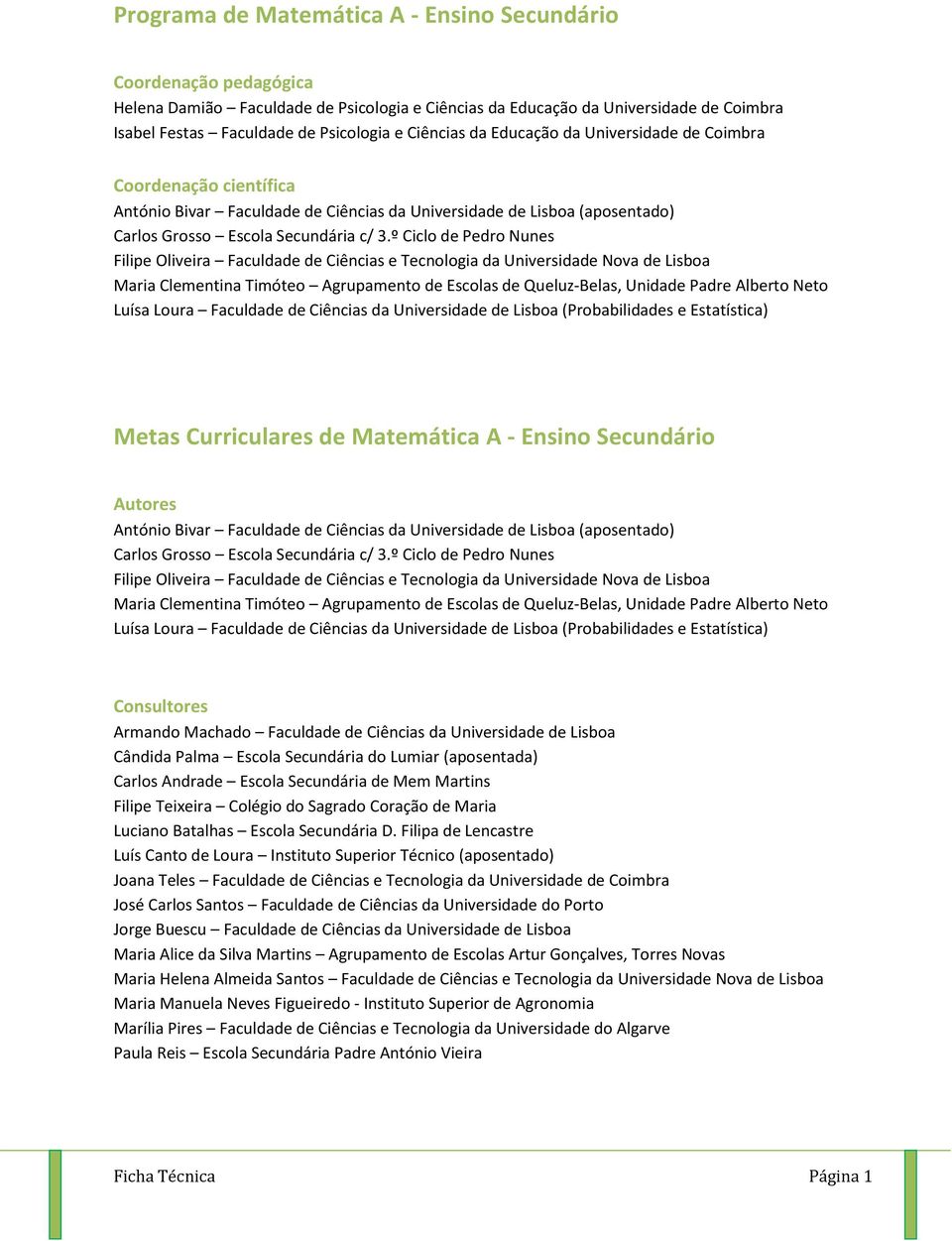 º Ciclo de Pedro Nunes Filipe Oliveira Faculdade de Ciências e Tecnologia da Universidade Nova de Lisboa Maria Clementina Timóteo Agrupamento de Escolas de Queluz-Belas, Unidade Padre Alberto Neto