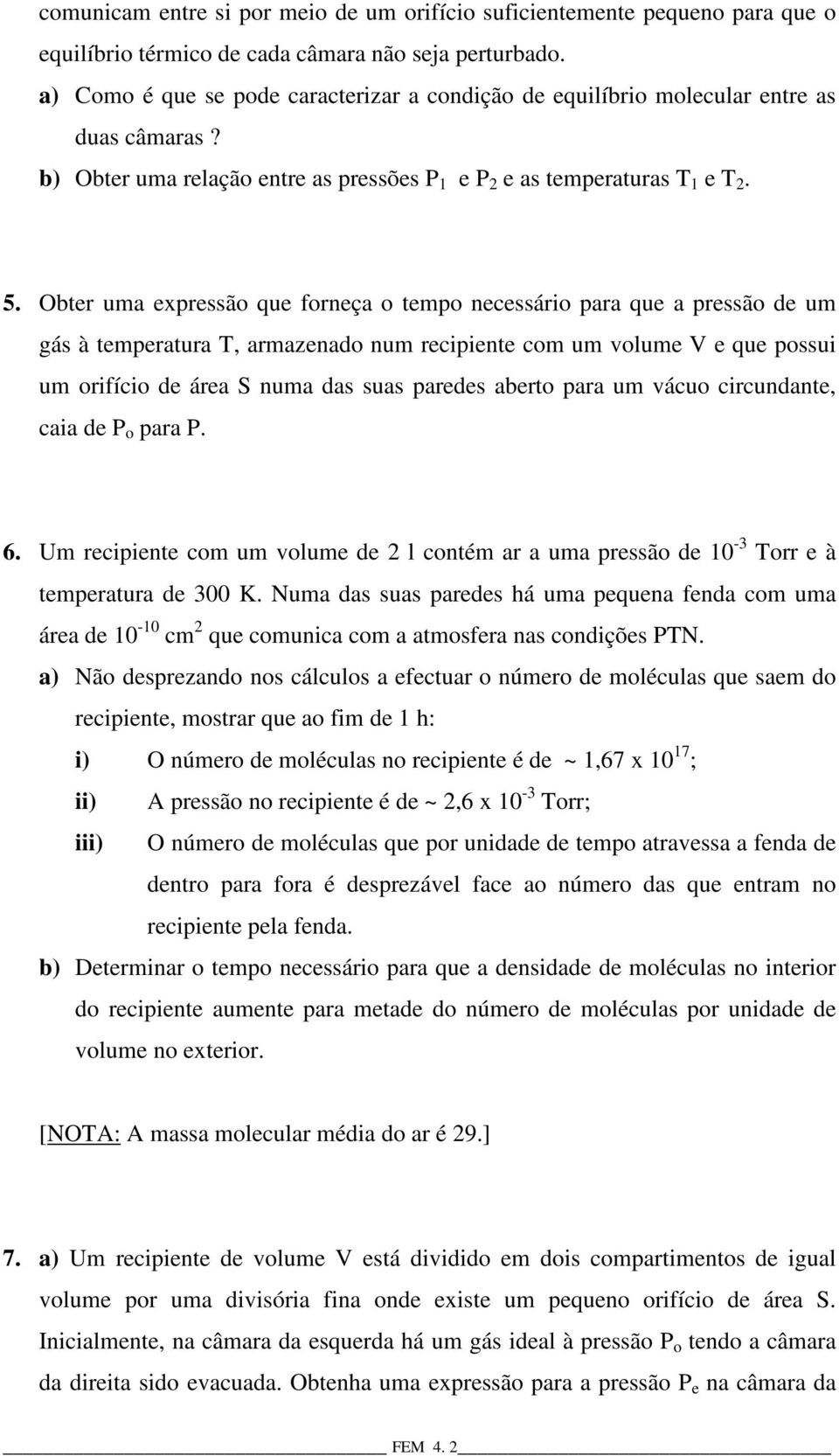 Obter uma expressão que forneça o tempo necessário para que a pressão de um gás à temperatura T, armazenado num recipiente com um volume e que possui um orifício de área S numa das suas paredes