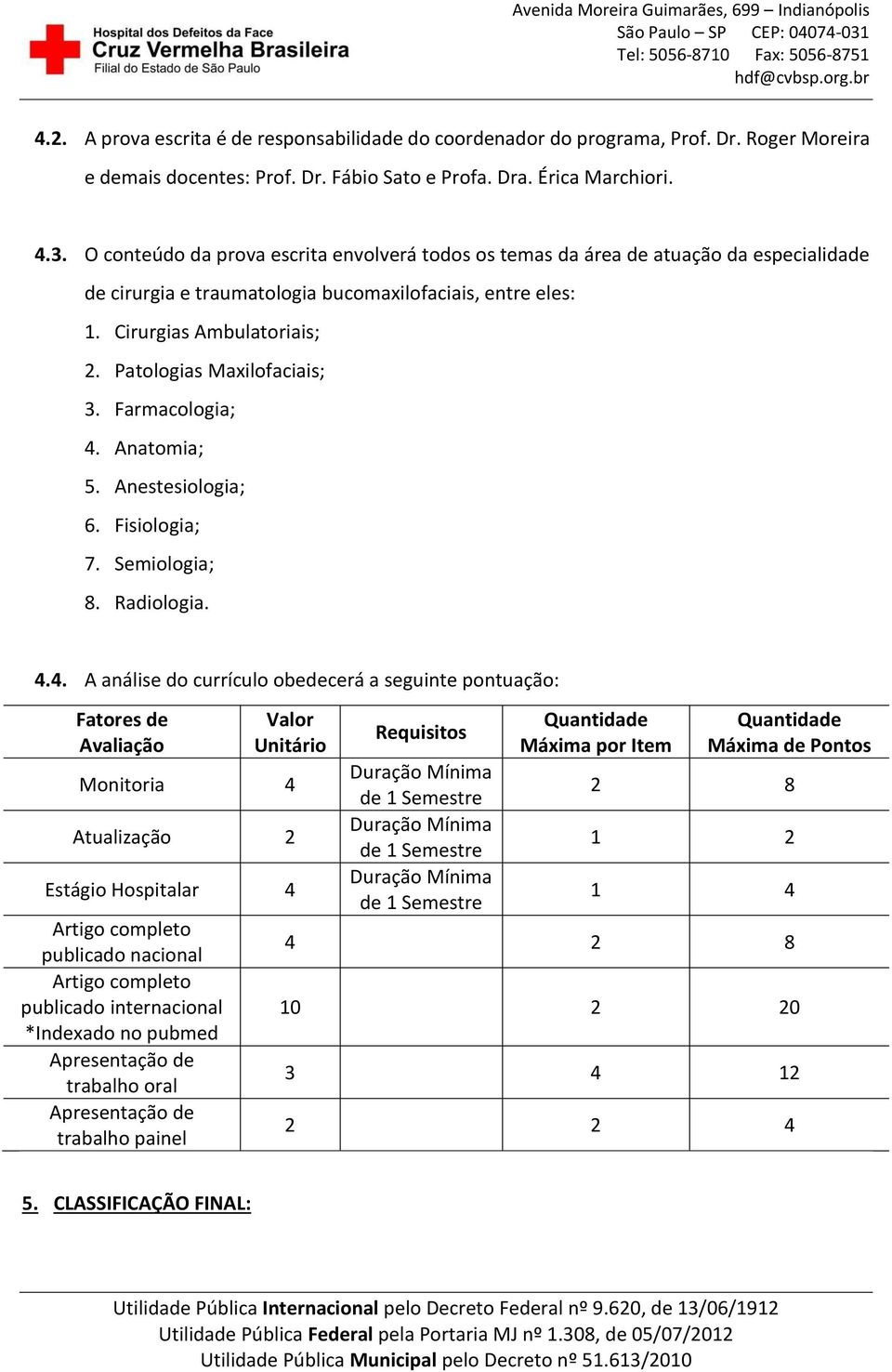 Patologias Maxilofaciais; 3. Farmacologia; 4.