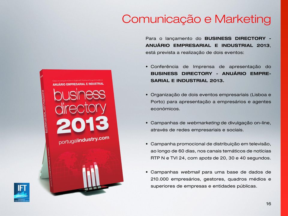 Organização de dois eventos empresariais (Lisboa e Porto) para apresentação a empresários e agentes económicos.
