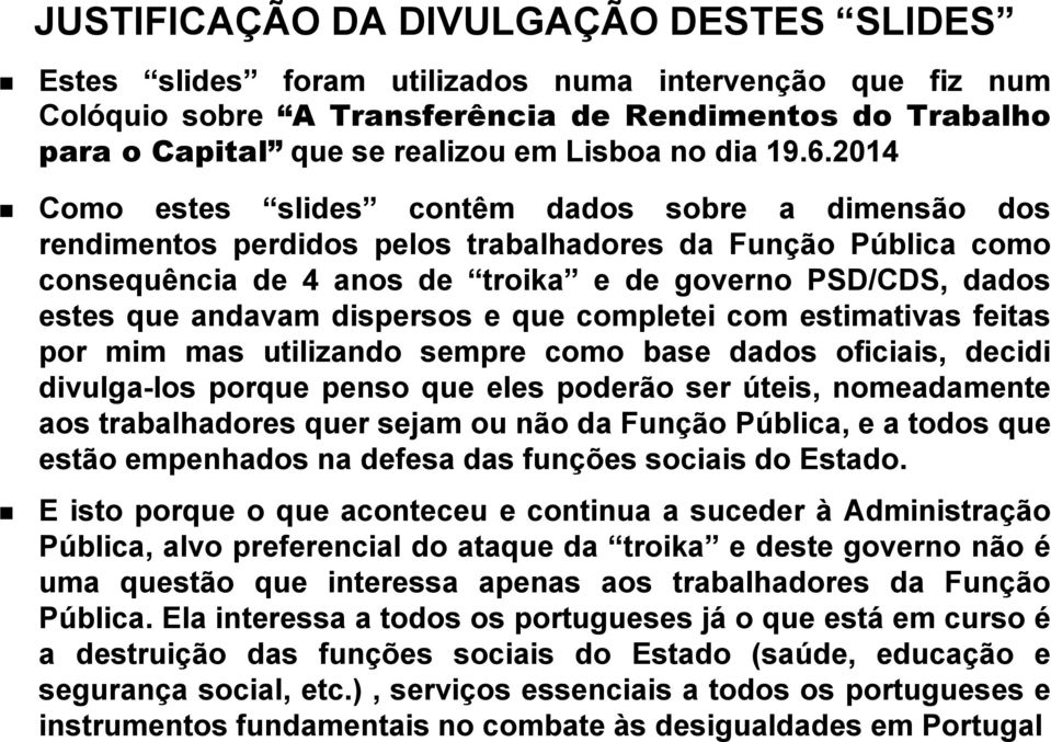 2014 Como estes slides contêm dados sobre a dimensão dos rendimentos perdidos pelos trabalhadores da Função Pública como consequência de 4 anos de troika e de governo PSD/CDS, dados estes que andavam