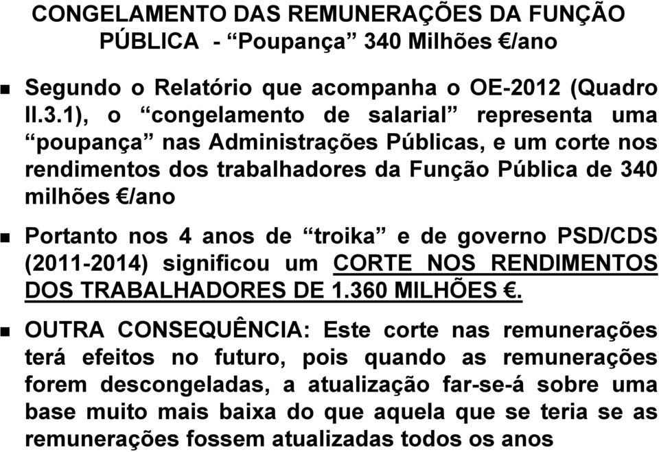 1), o congelamento de salarial representa uma poupança nas Administrações Públicas, e um corte nos rendimentos dos trabalhadores da Função Pública de 340 milhões /ano