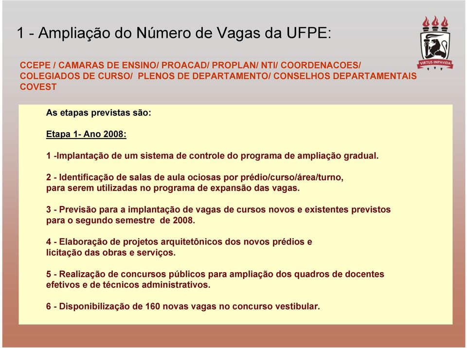 1 2 - - Identificação de de salas de de aula aula por ociosas prédio/curso/área/turno, por prédio/curso/área/turno, para serem utilizadas no para programa serem utilizadas de expansão no programa das