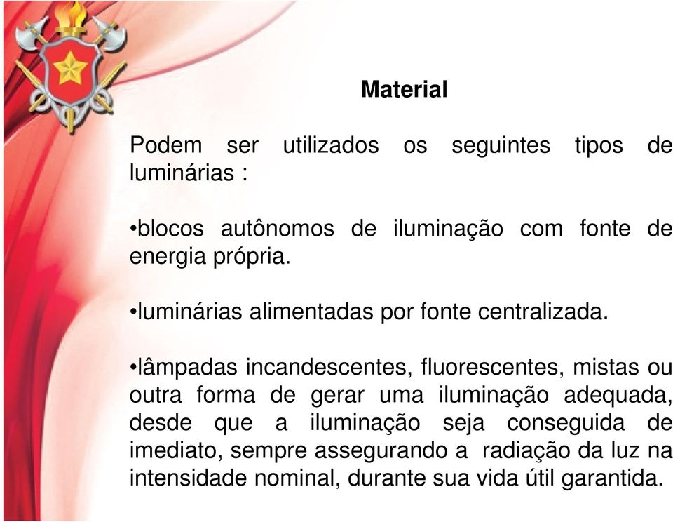 lâmpadas incandescentes, fluorescentes, mistas ou outra forma de gerar uma iluminação adequada, desde